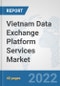 Vietnam Data Exchange Platform Services Market: Prospects, Trends Analysis, Market Size and Forecasts up to 2028 - Product Thumbnail Image