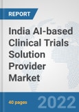 India AI-based Clinical Trials Solution Provider Market: Prospects, Trends Analysis, Market Size and Forecasts up to 2028- Product Image