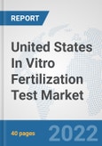 United States In Vitro Fertilization Test Market: Prospects, Trends Analysis, Market Size and Forecasts up to 2028- Product Image