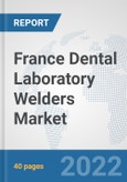 France Dental Laboratory Welders Market: Prospects, Trends Analysis, Market Size and Forecasts up to 2028- Product Image