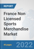 France Non Licensed Sports Merchandise Market: Prospects, Trends Analysis, Market Size and Forecasts up to 2028- Product Image