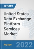 United States Data Exchange Platform Services Market: Prospects, Trends Analysis, Market Size and Forecasts up to 2028- Product Image