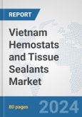 Vietnam Hemostats and Tissue Sealants Market: Prospects, Trends Analysis, Market Size and Forecasts up to 2028- Product Image