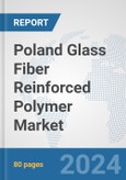 Poland Glass Fiber Reinforced Polymer Market: Prospects, Trends Analysis, Market Size and Forecasts up to 2030- Product Image