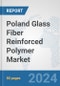 Poland Glass Fiber Reinforced Polymer Market: Prospects, Trends Analysis, Market Size and Forecasts up to 2030 - Product Thumbnail Image