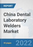 China Dental Laboratory Welders Market: Prospects, Trends Analysis, Market Size and Forecasts up to 2028- Product Image