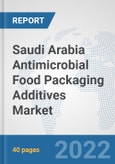 Saudi Arabia Antimicrobial Food Packaging Additives Market: Prospects, Trends Analysis, Market Size and Forecasts up to 2028- Product Image