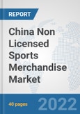 China Non Licensed Sports Merchandise Market: Prospects, Trends Analysis, Market Size and Forecasts up to 2028- Product Image