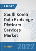 South Korea Data Exchange Platform Services Market: Prospects, Trends Analysis, Market Size and Forecasts up to 2028- Product Image