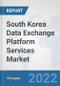 South Korea Data Exchange Platform Services Market: Prospects, Trends Analysis, Market Size and Forecasts up to 2028 - Product Thumbnail Image