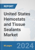 United States Hemostats and Tissue Sealants Market: Prospects, Trends Analysis, Market Size and Forecasts up to 2028- Product Image