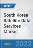 South Korea Satellite Data Services Market: Prospects, Trends Analysis, Market Size and Forecasts up to 2028- Product Image