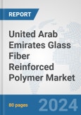 United Arab Emirates Glass Fiber Reinforced Polymer Market: Prospects, Trends Analysis, Market Size and Forecasts up to 2028- Product Image