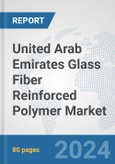 United Arab Emirates Glass Fiber Reinforced Polymer Market: Prospects, Trends Analysis, Market Size and Forecasts up to 2030- Product Image