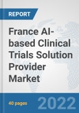 France AI-based Clinical Trials Solution Provider Market: Prospects, Trends Analysis, Market Size and Forecasts up to 2028- Product Image