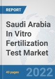 Saudi Arabia In Vitro Fertilization Test Market: Prospects, Trends Analysis, Market Size and Forecasts up to 2028- Product Image