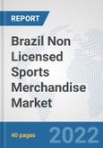 Brazil Non Licensed Sports Merchandise Market: Prospects, Trends Analysis, Market Size and Forecasts up to 2028- Product Image