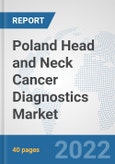 Poland Head and Neck Cancer Diagnostics Market: Prospects, Trends Analysis, Market Size and Forecasts up to 2028- Product Image