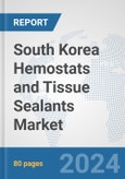 South Korea Hemostats and Tissue Sealants Market: Prospects, Trends Analysis, Market Size and Forecasts up to 2028- Product Image