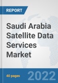 Saudi Arabia Satellite Data Services Market: Prospects, Trends Analysis, Market Size and Forecasts up to 2028- Product Image