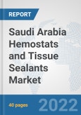 Saudi Arabia Hemostats and Tissue Sealants Market: Prospects, Trends Analysis, Market Size and Forecasts up to 2028- Product Image