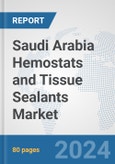Saudi Arabia Hemostats and Tissue Sealants Market: Prospects, Trends Analysis, Market Size and Forecasts up to 2030- Product Image