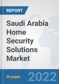 Saudi Arabia Home Security Solutions Market: Prospects, Trends Analysis, Market Size and Forecasts up to 2028- Product Image