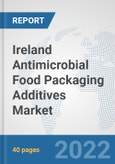 Ireland Antimicrobial Food Packaging Additives Market: Prospects, Trends Analysis, Market Size and Forecasts up to 2028- Product Image