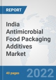 India Antimicrobial Food Packaging Additives Market: Prospects, Trends Analysis, Market Size and Forecasts up to 2028- Product Image