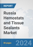Russia Hemostats and Tissue Sealants Market: Prospects, Trends Analysis, Market Size and Forecasts up to 2028- Product Image