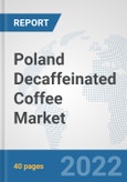 Poland Decaffeinated Coffee Market: Prospects, Trends Analysis, Market Size and Forecasts up to 2028- Product Image