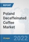 Poland Decaffeinated Coffee Market: Prospects, Trends Analysis, Market Size and Forecasts up to 2028 - Product Thumbnail Image