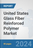 United States Glass Fiber Reinforced Polymer Market: Prospects, Trends Analysis, Market Size and Forecasts up to 2028- Product Image