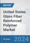 United States Glass Fiber Reinforced Polymer Market: Prospects, Trends Analysis, Market Size and Forecasts up to 2030 - Product Image