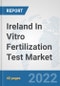 Ireland In Vitro Fertilization Test Market: Prospects, Trends Analysis, Market Size and Forecasts up to 2028 - Product Thumbnail Image