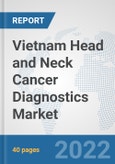 Vietnam Head and Neck Cancer Diagnostics Market: Prospects, Trends Analysis, Market Size and Forecasts up to 2028- Product Image