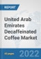 United Arab Emirates Decaffeinated Coffee Market: Prospects, Trends Analysis, Market Size and Forecasts up to 2028 - Product Thumbnail Image