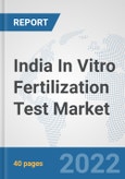 India In Vitro Fertilization Test Market: Prospects, Trends Analysis, Market Size and Forecasts up to 2028- Product Image