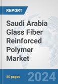 Saudi Arabia Glass Fiber Reinforced Polymer Market: Prospects, Trends Analysis, Market Size and Forecasts up to 2030- Product Image