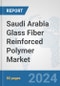 Saudi Arabia Glass Fiber Reinforced Polymer Market: Prospects, Trends Analysis, Market Size and Forecasts up to 2030 - Product Image