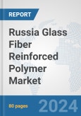 Russia Glass Fiber Reinforced Polymer Market: Prospects, Trends Analysis, Market Size and Forecasts up to 2030- Product Image