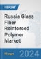 Russia Glass Fiber Reinforced Polymer Market: Prospects, Trends Analysis, Market Size and Forecasts up to 2030 - Product Image