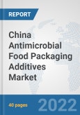 China Antimicrobial Food Packaging Additives Market: Prospects, Trends Analysis, Market Size and Forecasts up to 2028- Product Image