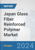 Japan Glass Fiber Reinforced Polymer Market: Prospects, Trends Analysis, Market Size and Forecasts up to 2028- Product Image