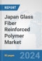 Japan Glass Fiber Reinforced Polymer Market: Prospects, Trends Analysis, Market Size and Forecasts up to 2030 - Product Thumbnail Image