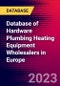 Database of Hardware Plumbing Heating Equipment Wholesalers in Europe - Product Image