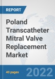 Poland Transcatheter Mitral Valve Replacement Market: Prospects, Trends Analysis, Market Size and Forecasts up to 2028- Product Image