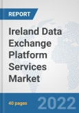 Ireland Data Exchange Platform Services Market: Prospects, Trends Analysis, Market Size and Forecasts up to 2028- Product Image