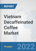 Vietnam Decaffeinated Coffee Market: Prospects, Trends Analysis, Market Size and Forecasts up to 2028- Product Image