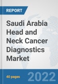 Saudi Arabia Head and Neck Cancer Diagnostics Market: Prospects, Trends Analysis, Market Size and Forecasts up to 2028- Product Image